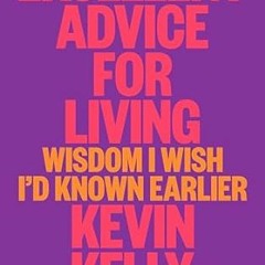 Stream ~Read~[PDF] Excellent Advice for Living: Wisdom I Wish I'd Known Earlier By  Kevin Kelly