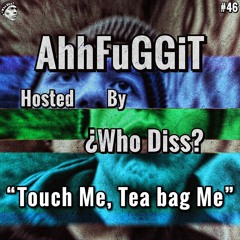 Touch Me, Teabag Me | AhhFuGGiT 46