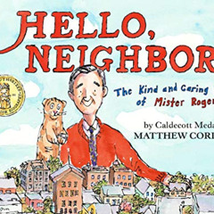 GET KINDLE 📕 Hello, Neighbor!: The Kind and Caring World of Mister Rogers by  Matthe
