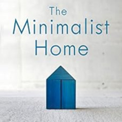 View PDF √ The Minimalist Home: A Room-by-Room Guide to a Decluttered, Refocused Life