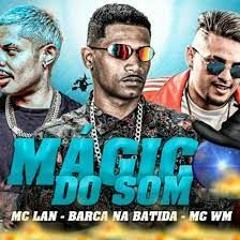 MC WM E MC Lan - Mágico Do Som (DJ Will O Cria)