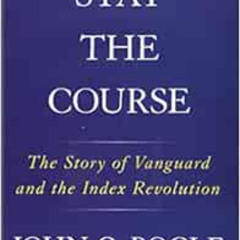 VIEW EBOOK 📬 Stay the Course: The Story of Vanguard and the Index Revolution by John