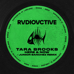 Tara Brooks - Here & Now (Junior Sanchez Remix) [RVDIOVCTIVE]