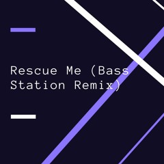 Rescue Me (Bass Station Remix)