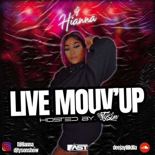 Stream DJ HIANNA LIVE MOUV'UP HOSTED BY DJ TYSON by Deejay Lil'Killa |  Listen online for free on SoundCloud