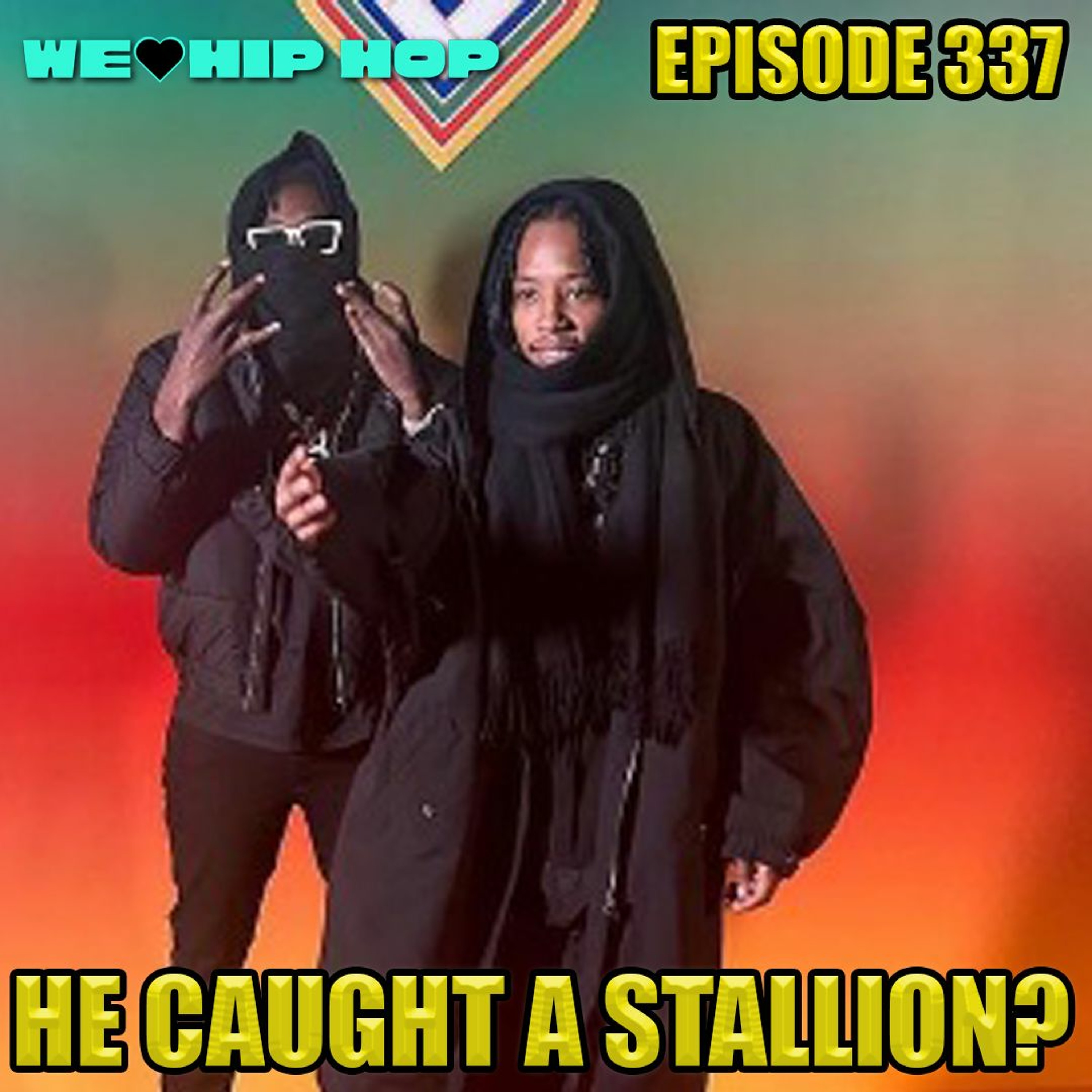 Episode 337 | HE CAUGHT A STALLION? | We Love Hip Hop Podcast