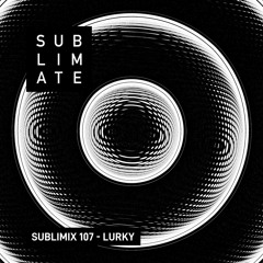 Sublimix #107 - Lurky