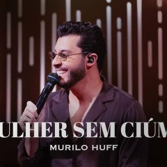 Murilo Huff - Mulher Sem Ciúme (ACÚSTICO)
