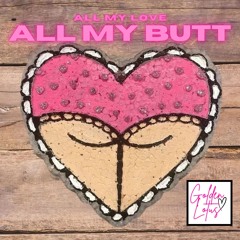 All My Love, All My Butt (Remastered)