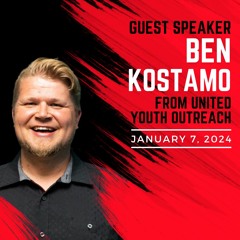 Great Than: Guest Speaker: Ben Kostamo from United Youth Outreach, January 7, 2024