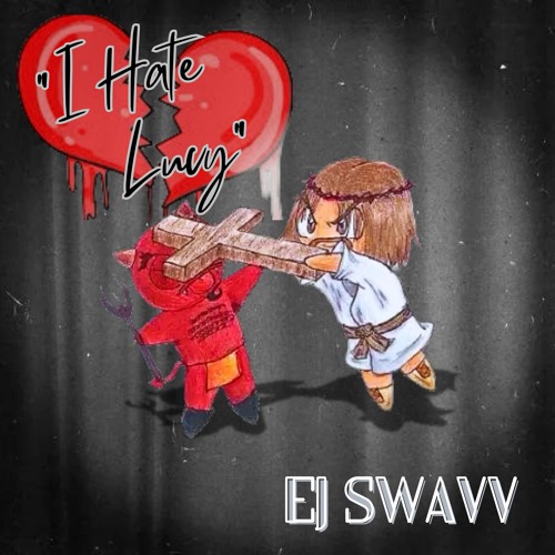 EJ Swavv - I Hate Lucy