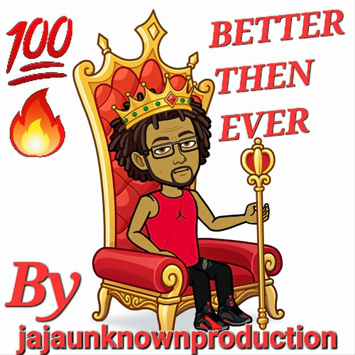 Stream BETTER THAN EVER BY JAJA.mp3 by jajaunknownproduction | Listen  online for free on SoundCloud