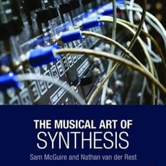 [View] EBOOK EPUB KINDLE PDF The Musical Art of Synthesis by  Sam McGuire &  Nathan V