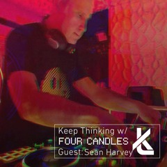 Keep Thinking w/ Four Candles & Sean Harvey - Episode 64