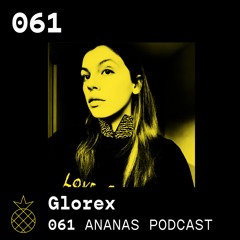 ANANAS Podcast | 061 | Glorex