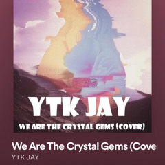 YTK JAY - We Are The Crystal Gems Cover Steven Universe