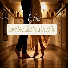 Love Me Like You Used To