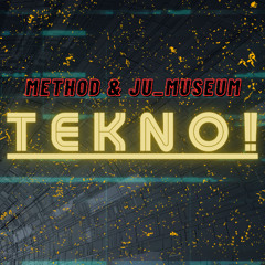 Method & Ju_Museum - TEKNO! (Club Mix)