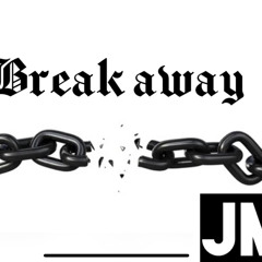 JM- Break Away