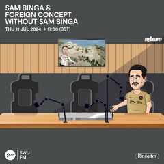 Sam Binga & Foreign Concept - 11 July 2024