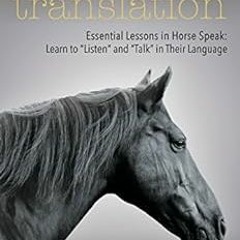View [EPUB KINDLE PDF EBOOK] Horses in Translation: Essential Lessons in Horse Speak: Learn to "List