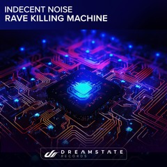 Indecent Noise - Rave Killing Machine [Dreamstate Records]