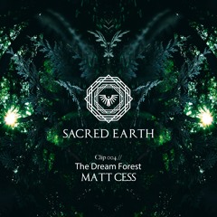 Matt Cess - The Dream Forest (Original Mix) [Sacred Earth]