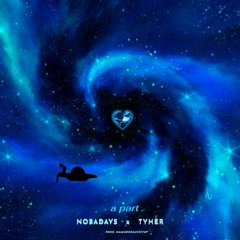 A Part ( NOBADAYS x TYHER ) Prod. NAMUROSAUCEITUP
