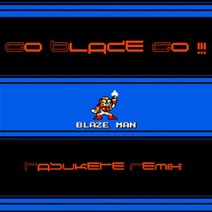 GO BLAZE GO!!! (MEGAMAN New Menace Remix)