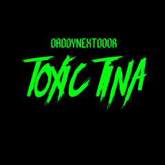 I Fell In Love With Toxic Tina