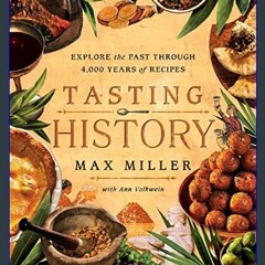 Read$$ ⚡ Tasting History: Explore the Past through 4,000 Years of Recipes (A Cookbook)     Hardcov