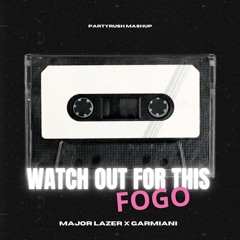 Major Lazer X Garmiani - Watch Out For This (Bumaye) vs Fogo (PartyRush Mashup)