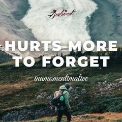 inamomentimalive - Hurts More To Forget