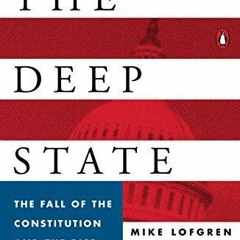 Read ebook [PDF] The Deep State: The Fall of the Constitution and the Rise of a Shadow Go