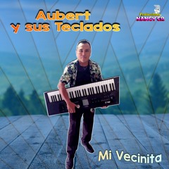 Aubert y sus Teclados - Mi Vecinita (En Vivo)