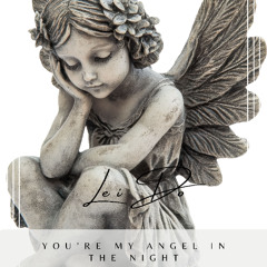 You’re my angel in the night