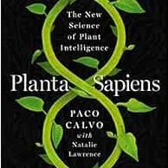 [Read] [PDF EBOOK EPUB KINDLE] Planta Sapiens: The New Science of Plant Intelligence