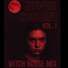 NEVER CONTENT Vol.1 (Witch House Mix)