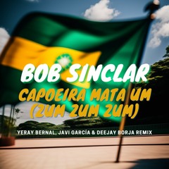 Bob Sinclair - Capoeira Mata Um (Zum Zum Zum) Remix (Yeray Bernal, Javi Garcia & Deejay Borja )