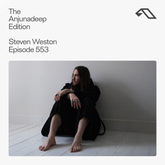 The Anjunadeep Edition 553 with Steven Weston