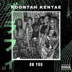 Koontah Kentae X On You