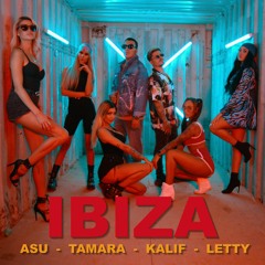 Ibiza - ASU(feat. Letty ,Kalif & Tamara)