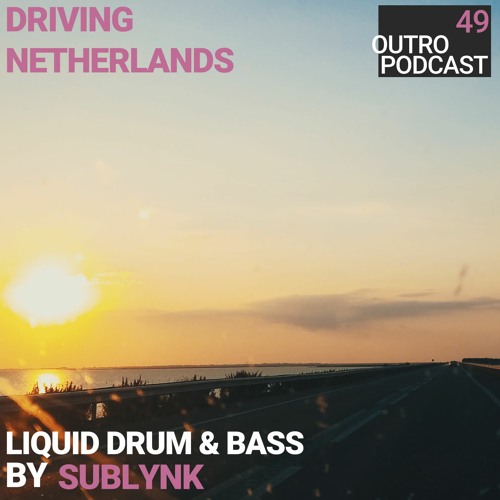 49: SUBLYNK | Liquid Drum And Bass | Driving Netherlands