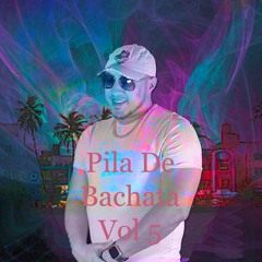 Pila De Bachata Vol 5