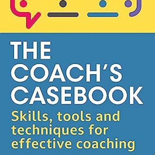Stream {ebook} ⚡ The Coach's Casebook: Skills, Tools and Techniques for  Effective Coaching EBOOK #pdf by Mcgarrellvau | Listen online for free on  SoundCloud