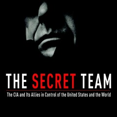 The Secret Team - CIA Control of the US and the World