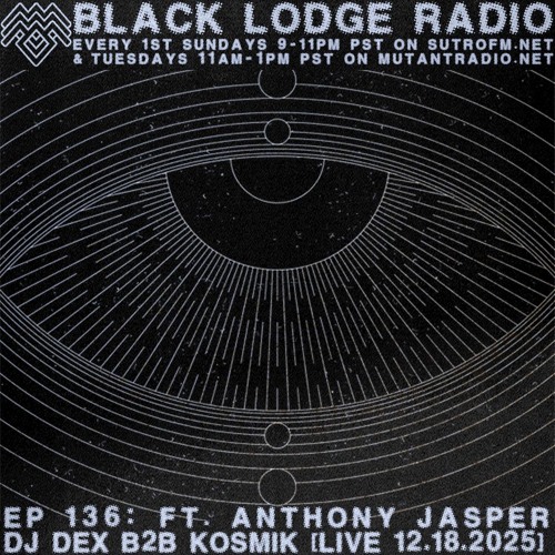 The Black Lodge Radio 136: ANTHONY JASPER/DJ DEX b2b KOSMIK