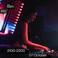 Bex - 7th October 2023 [Noods Radio]