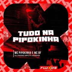 Tudo na Pipokinha (feat. Leozera)