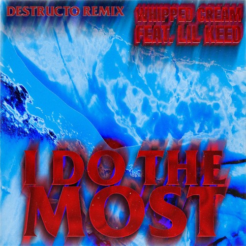 WHIPPED CREAM (Feat. Lil Keed) - I Do The Most (Destructo Remix)